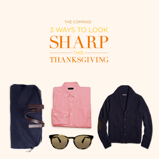 Three Ways to Look Sharp This Thanksgiving