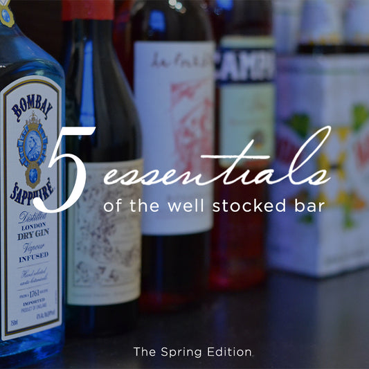 5 Essentials of the Well-Stocked Bar: Spring Edition