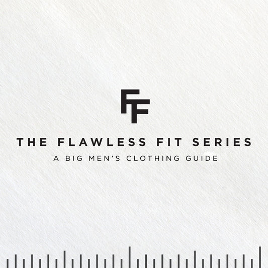 Flawless Fit Series - A Big Men's Clothing Guide