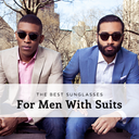 The Best Sunglasses For Men With Suits