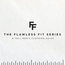 Flawless Fit Series - A Tall Men's Clothing Guide